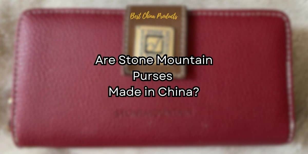 Are Stone Mountain Purses Made in China