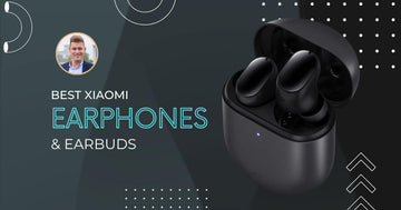 Best Xiaomi Earphones & Xiaomi Earbuds