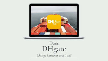 oes DHgate Charge Customs and Tax