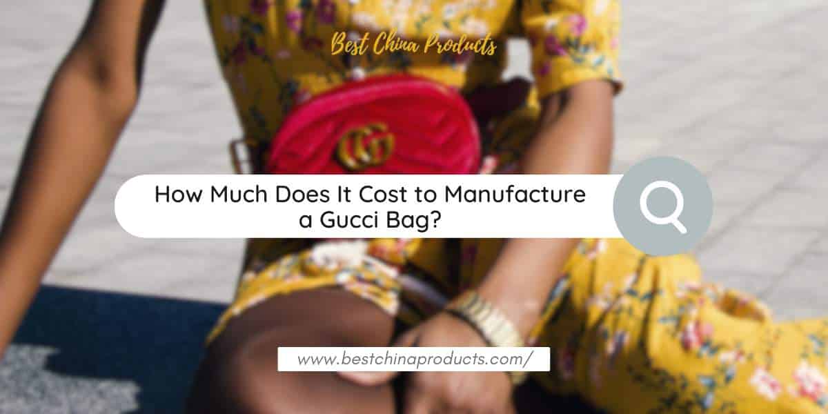 How Much Does It Cost to Manufacture a Gucci Bag