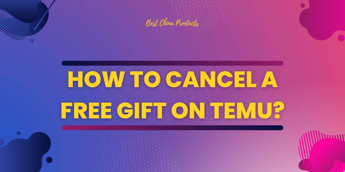 How to Cancel a Free Gift on Temu