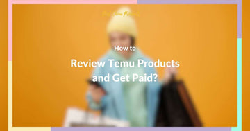 How to Review Temu Products and Get Paid