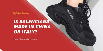 Is Balenciaga Made in China or Italy