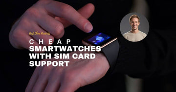 Cheap Smartwatches with Sim Card