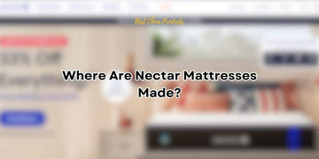 Where Are Nectar Mattresses Made