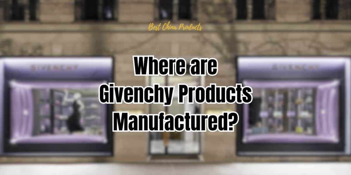 Where are Givenchy Products Manufactured