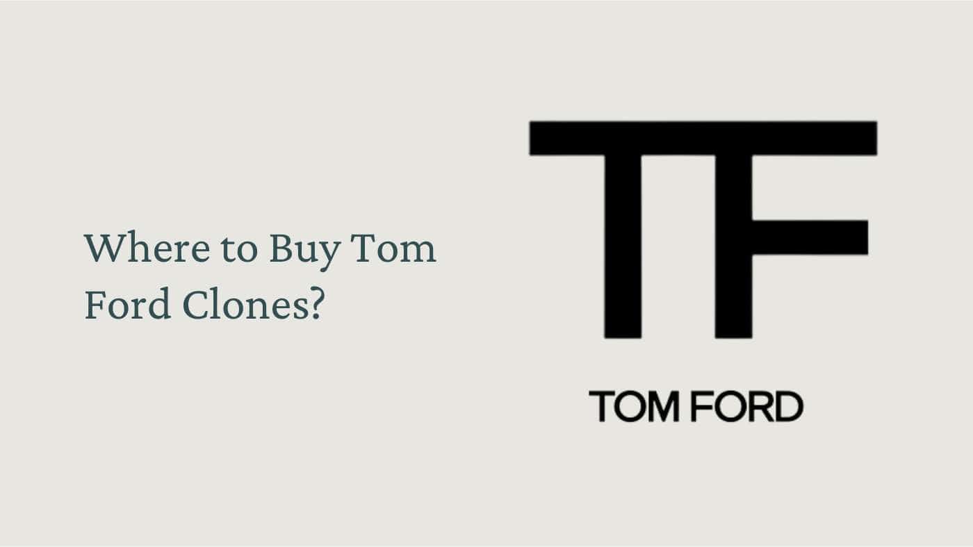 Where to Buy Tom Ford Clones